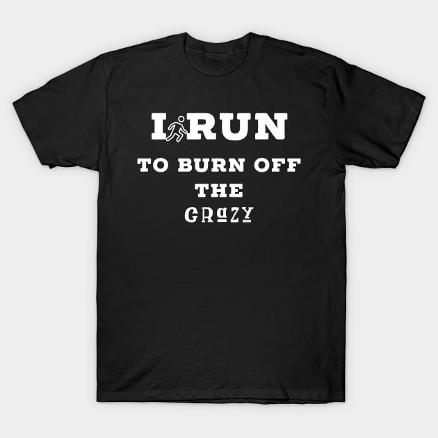 I run to burn off the crazy T-Shirt by Raw Designs LDN